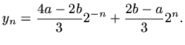 $\displaystyle y_n={{4a-2b}\over 3}2^{-n}+{{2b-a}\over 3}2^n.$