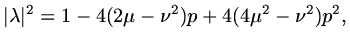 $\displaystyle \vert\lambda\vert^2=1-4(2\mu -\nu^2)p+4(4\mu^2 - \nu^2)p^2,$