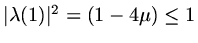 $ \vert\lambda (1)\vert^2=(1-4\mu )\le 1$
