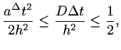 $\displaystyle {{a^\Delta t^2}\over{2h^2}}\le {{D\Delta t}\over h^2}\le {1\over 2},$