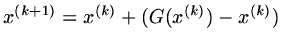 $ x^{(k+1)}=x^{(k)}+(G(x^{(k)})-x^{(k)})$