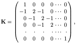 $\displaystyle {\rm\bf K}=\left(\begin{array}{r r r r c r} 1&0&0&0&\cdots&0\\  -...
...\cdot&\cdot&\cdot&\cdot&\cdots&\cdot\\  0&0&0&0&\cdots&1\\  \end{array}\right),$