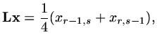 $\displaystyle {\rm\bf L}{\rm\bf x}={1\over 4}(x_{r-1,s}+x_{r,s-1}),$