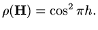 $\displaystyle \rho ({\rm\bf H})=\cos^2{\pi h}.$