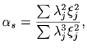 $\displaystyle \alpha_s={{\sum\lambda_j^2\xi_j^2}\over{\sum\lambda_j^3\xi_j^2}},$