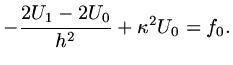 $\displaystyle -{{2U_1-2U_0}\over h^2}+\kappa^2U_0=f_0.$