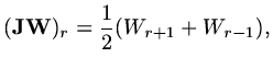 $\displaystyle ({\rm\bf J}{\rm\bf W})_r={1\over 2}(W_{r+1}+W_{r-1}),$