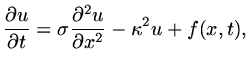 $\displaystyle {{\partial u}\over{\partial t}}=\sigma{{\partial^2 u}\over{\partial x^2}} -\kappa^2u+f(x,t),$