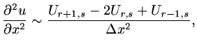 $\displaystyle {{\partial^2 u}\over{\partial x^2}}\sim{{U_{r+1,s}-2U_{r,s}+U_{r-1,s}}\over{\Delta x^2}},$