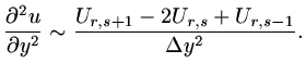 $\displaystyle {{\partial^2 u}\over{\partial y^2}}\sim{{U_{r,s+1}-2U_{r,s}+U_{r,s-1}}\over{\Delta y^2}}.$